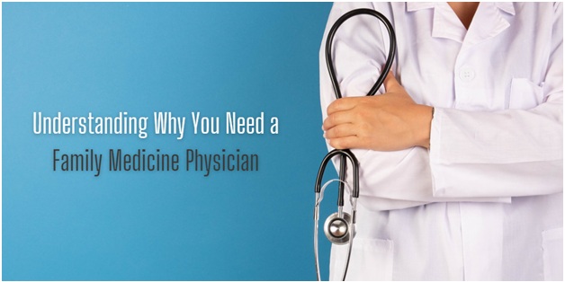 Understanding Why You Need a Family Medicine Physician