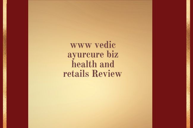 vedic ayurcure biz health and retails Review
